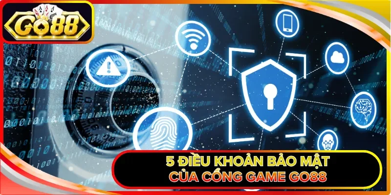 Chính Sách Bảo Mật GO88 Cam Kết An Toàn 100% Cho Hội Viên 2 5 điều khoản bảo mật của cổng game GO88