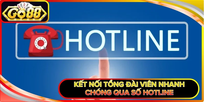 Liên Hệ GO88 - Hỗ Trợ Khách Hàng Chuyên Nghiệp Tận Tâm 2 Kết nối tổng đài viên nhanh chóng qua số hotline