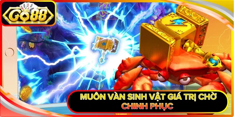 Bắn Cá Long Vương - Chinh Phục Đại Dương Hốt Bạc Khủng 2 Muôn vàn sinh vật giá trị chờ chinh phục