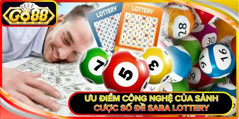 Saba Lottery GO88 - Sân Chơi Lô Đề Với Công Nghệ Hiện Đại 1 Ưu điểm công nghệ của sảnh cược số đề Saba Lottery